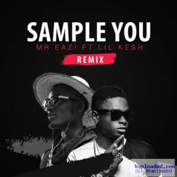 Mr Eazi - Sample You (Remix) (ft. Lil Kesh)